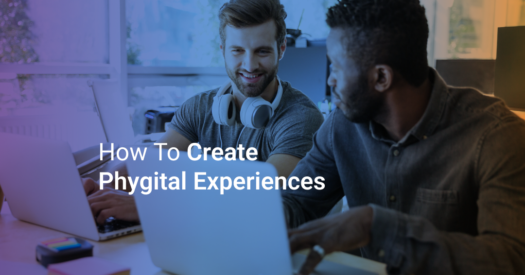 How to Create Phygital Experiences for Customers